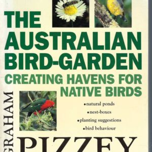 Australian Bird-Garden, The: Creating Havens for Native Birds