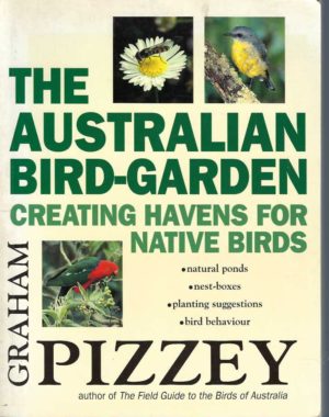 Australian Bird-Garden, The: Creating Havens for Native Birds