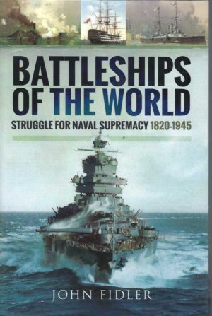 Battleships of the World: Struggle for Naval Supremacy 1820 - 1945