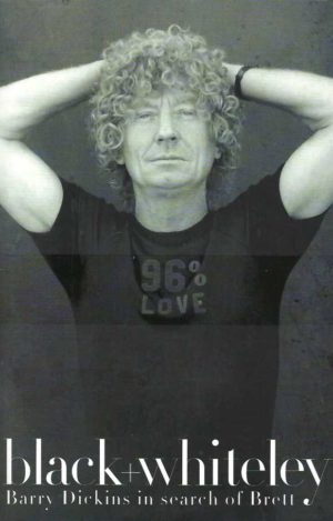 Black + Whiteley: Barry Dickins in Search of Brett