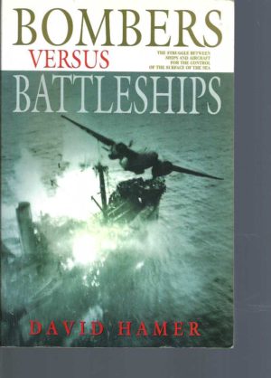 Bombers Versus Battleships: The Struggle Between Ships and Aircraft for the Control of the Surface of the Sea