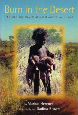 Born in the Desert: The Land and Travels of a Last Australian Nomad