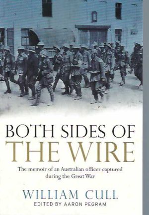 Both Sides of the Wire: The Memoir of an Australian Officer Captured During the Great War