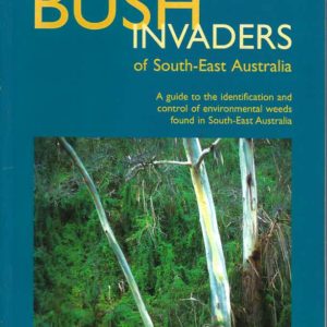 Bush Invaders of South-East Australia: A Guide to the Identification and Control of Environmental Weeds Found in South-East Australia