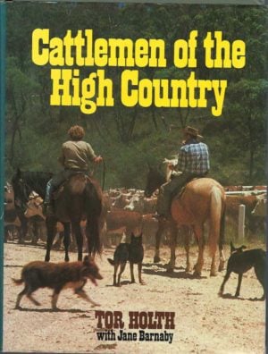 Cattlemen of the High Country: The Story of the Mountain Cattlemen of the Bogongs