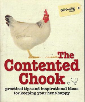 Contented Chook, The: Practical Tips and Inspirational Ideas for Keeping Your Hens Happy