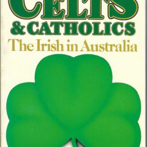 Croppies, Celts & Catholics: The Irish in Australia