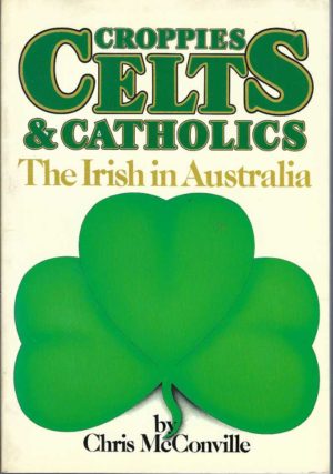 Croppies, Celts & Catholics: The Irish in Australia