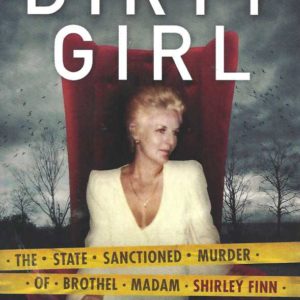 Dirty Girl: The State Sanctioned Murder of Brothel Madam Shirley Finn