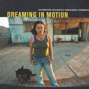 Dreaming in Motion: Celebrating Australia’s Indigenous Filmmakers (with DVD)