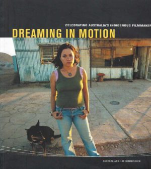 Dreaming in Motion: Celebrating Australia's Indigenous Filmmakers (with DVD)