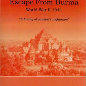 Escape from Burma : World War II 1941 : “A family of women’s nightmare”