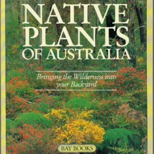 Field Guide to Native Plants of Australia: Bringing the Wilderness into your Backyard