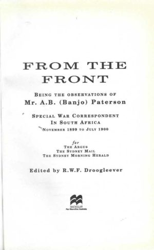 From the Front: Being the observations of Mr. A.B. (Banjo) Paterson, special war correspondent in South Africa, November 1899 to July 1900, for the Argus, the Sydney Mail, the Sydney Morning Herald