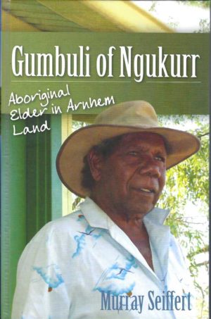 Gumbuli of Ngukurr: Aboriginal Elder of Arnhem Land