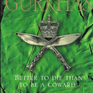 Gurkhas, The: The Inside Story of the World’s Most Feared Soldiers