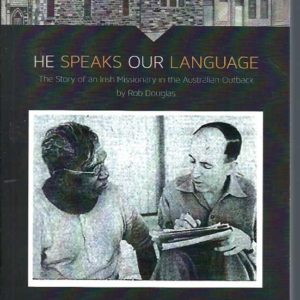 He Speaks Our Language: The Story of an Irish Missionary in the Australian Outback