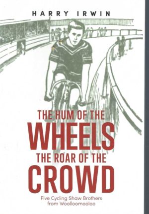 Hum of the Wheels, the Roar of the Crowd, The: Five Cycling Shaw Brothers from Woolloomooloo
