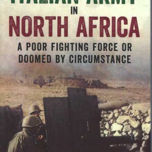 Italian Army In North Africa, The: A Poor Fighting Force or Doomed by Circumstance