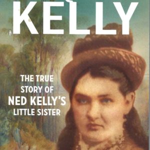 Kate Kelly: The true story of Ned Kelly’s little sister