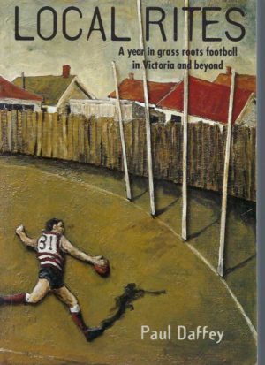 Local Rites: A Year in Grass Roots Football in Victoria and Beyond