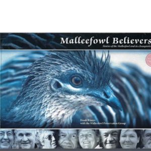 MALLEEFOWL BELIEVERS: Stories of the Malleefowl and its Champions (with CD of ABC Documentary)