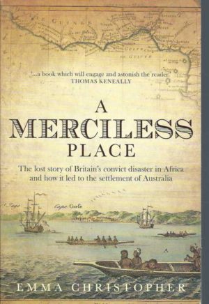 Merciless Place, A: The Lost Story of Britain's Convict Disaster in Africa and How it Led to the Settlement of Australia