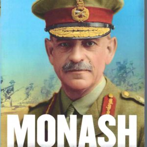 Monash: The Soldier Who Shaped Australia