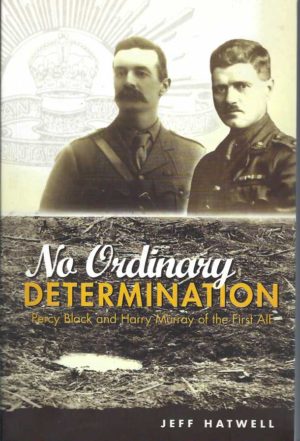 No Ordinary Determination: Percy Black and Harry Murray of the First AIF