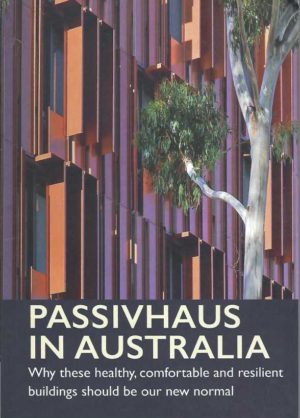 Passivhaus in Australia: Why these healthy, comfortable and resilient buildings should be our new normal.