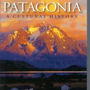 Patagonia: A Cultural History