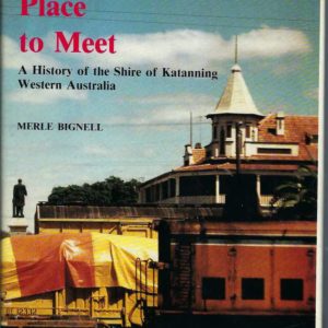 Place to Meet, A: A History of the Shire of Katanning, Western Australia