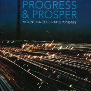 Progress & Prosper : Mount Isa celebrates 90 years