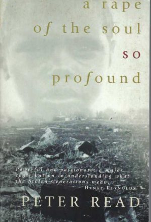 Rape of the Soul So Profound, A: The Return of the Stolen Generation
