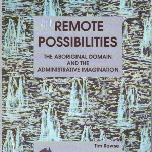 Remote Possibilities: The Aboriginal Domain and the Administrative Imagination
