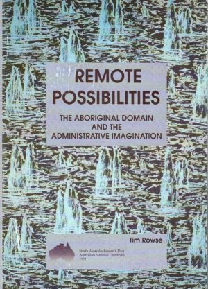 Remote Possibilities: The Aboriginal Domain and the Administrative Imagination