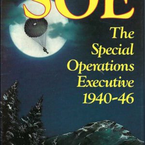 S.O.E.: An outline history of the special operations executive 1940 – 46