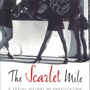 Scarlet Mile, The: A Social History Of Prostitution In Kalgoorlie 1894-2004