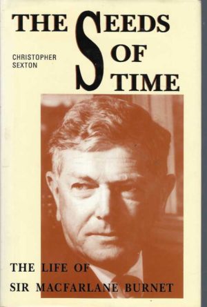 Seeds Of Time, The: The Life Of Sir Macfarlane Burnet
