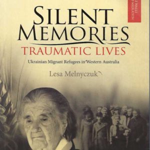 Silent Memories, Traumatic Lives: Ukrainian Migrant Refugees in Western Australia