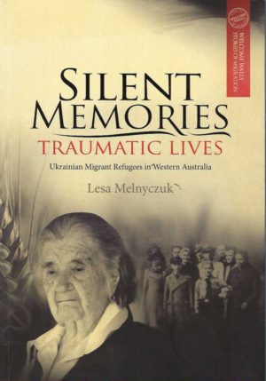 Silent Memories, Traumatic Lives: Ukrainian Migrant Refugees in Western Australia
