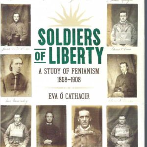 Soldiers Of Liberty (A Study of Fenianism, 1858-1908)
