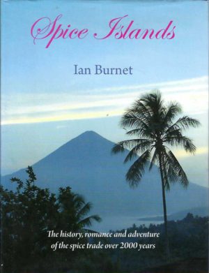 Spice Islands: The history, romance and adventure of the spice trade over 2000 years