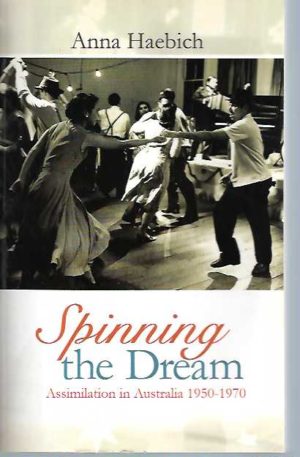 Spinning the Dream: Assimilation in Australia 1950-1970