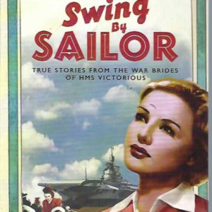 Swing by Sailor: True Stories From the War Brides of HMS Victorious