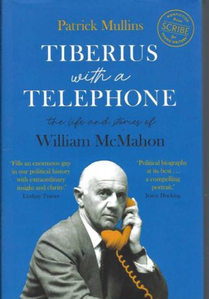 Tiberius with a Telephone: The Life and Stories of William McMahon