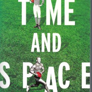 Time and Space: The Tactics that Shaped Australian Rules – And the Players and Coaches Who Mastered Them
