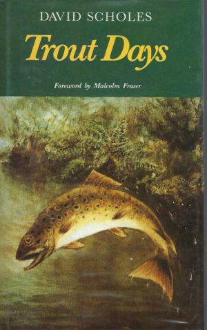 Trout Days. Some reflections and conclusions after many years of grand and eventful Fly-Fishing