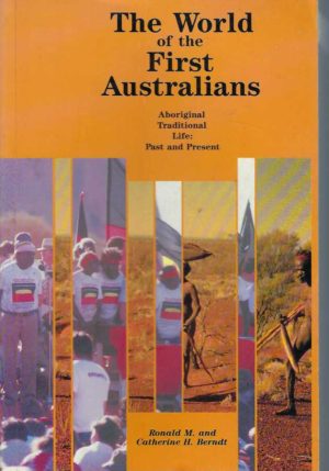 World of the First Australians, The: Aboriginal Traditional Life : Past and Present