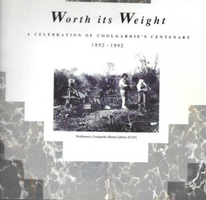 Worth its weight : a celebration of Coolgardie's centenary, 1892-1992